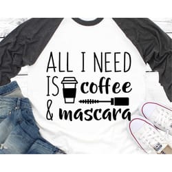 all i need is coffee and mascara svg makeup svg mascara svg cute girl quotes svg vinyl designs cricut silhouette coffee
