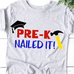pre-k nailed it svg, pre-k grad svg, last day of school svg, pre-kindergarten graduate, graduation shirt svg cut file fo