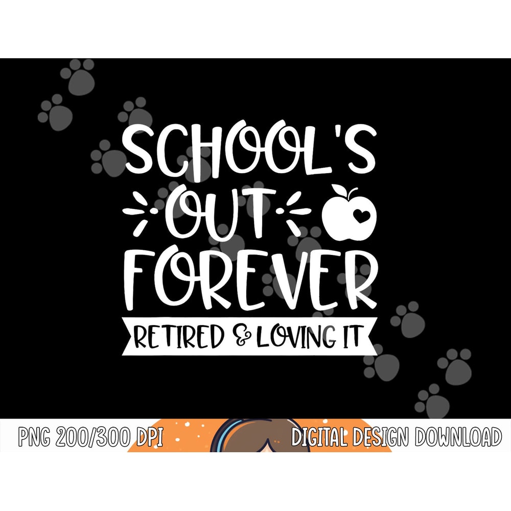 School s Out Forever Retired & Loving It Teacher Retirement png, sublimation copy.jpg