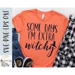 Witchy SVG design - Some days I'm extra witchy SVG for Cricut - Halloween shirt SVG - Witch Cut file - Popular Halloween