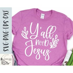 yall need jesus svg design - christian funny svg file for cricut - jesus saves svg - digital download
