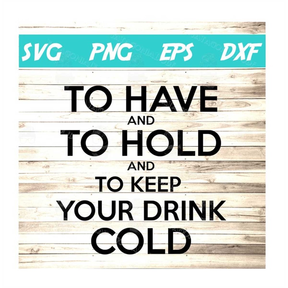 MR-582023135012-to-have-and-to-hold-and-to-keep-your-drink-cold-svg-image-1.jpg