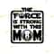 MR-782023182331-star-wars-the-force-is-strong-with-this-mom-svg-png-image-1.jpg