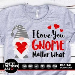 Valentine Gnome Svg, I love You Gnome Matter What Svg, Valentine's Day Cut Files, Gnome Svg Dxf Eps Png, Funny Quote Svg