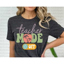 teacher mode off svg, teacher summer svg, last day of school svg, hello summer svg, summer break svg, graduation svg, di