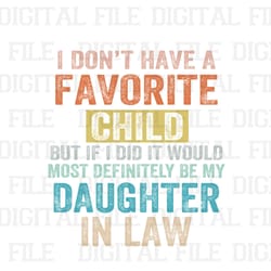 i dont have a favorite child but if i did it would most definitely be my daughter in law png, best d
