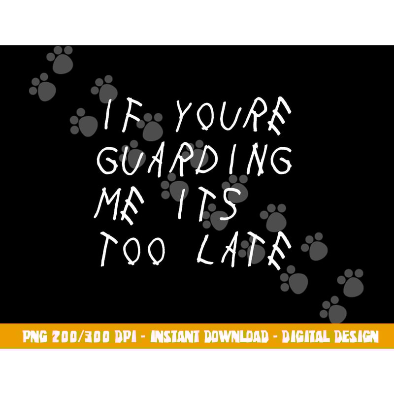If You re Guarding Me It s Too Late Funny Sports Basketball png, sublimation copy.jpg