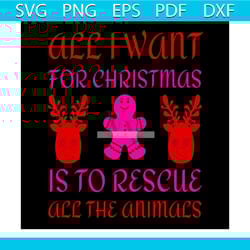 all i want for christmas is to rescue all the animals svg, christmas svg, rescue svg