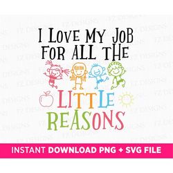 I Love My Job For All The Little Reasons Svg, Teacher QuoteSvg , SVG File For Cut, School Quote Svg, Daycare Teacher Svg