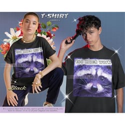 too much work racoon retro shirt, opossums lover shirt, funny possums tees, opossums meme, eat trash possum tee, raccoon