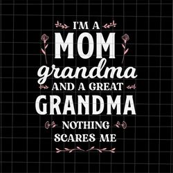 I'm A Mom Grandma And A Great Grandma Svg, Love Mother Svg, Grandma Quote Svg, Mother's Day Svg, Funny Mother's Day svg