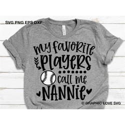 baseball nannie svg, fun gift for nannie svg, my favorite players call me nannie svg, baseball nannie iron on png, love