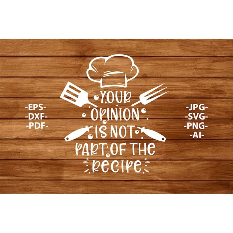 MR-148202316658-your-opinion-is-not-part-of-the-recipe-svg-png-jpg-eps-image-1.jpg