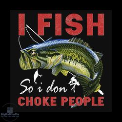 I fish so I dont choke people, PNG File