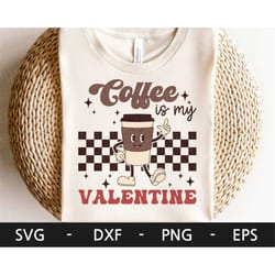 coffee is my valentine svg, valentine shirt, valentine's day, funny valentine's day, retro coffee svg, dxf, png, eps, sv