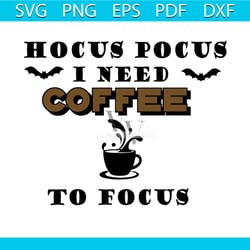 hocus pocus i need coffee to focus svg, halloween svg, hocus pocus svg, coffee svg