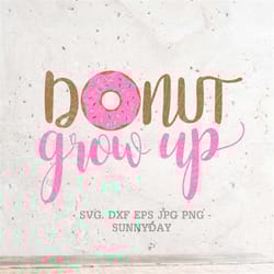 donut grow up svg,donut svg file dxf silhouette print vinyl cricut cutting svg t shirt design,donut party, one svg ,donu