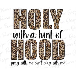 holy with a hint of hood png, pray with me don't play with me, leopard png, sublimation design, digital download