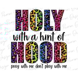holy with a hint of hood png, pray with me don't play with me, leopard png, christian png, funny sublimation design png