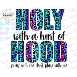 holy with a hint of hood png, pray with me don't play with me, leopard png, funny sublimation design png digital downloa