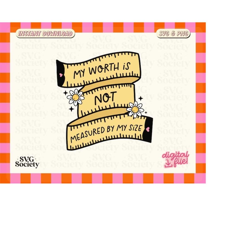 MR-1882023183932-my-worth-is-not-defined-by-my-size-svg-png-body-positivity-image-1.jpg
