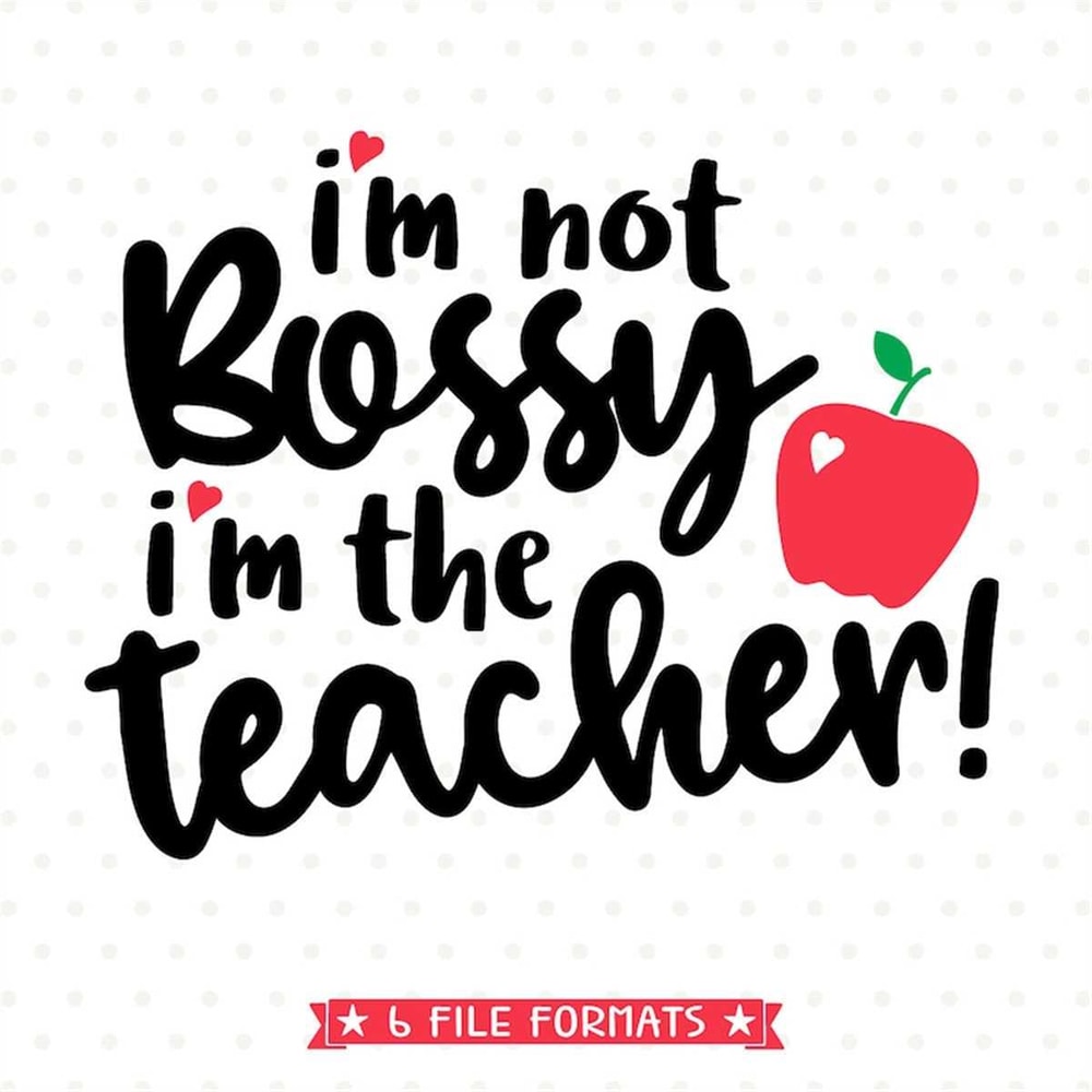 MR-188202319252-svg-for-teachers-im-not-bossy-im-the-teacher-svg-image-1.jpg