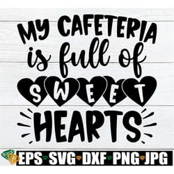 my cafeteria is full of sweethearts, lunch lady valentine's day svg, cafeteria worker svg, valentine's day cafeteria cre