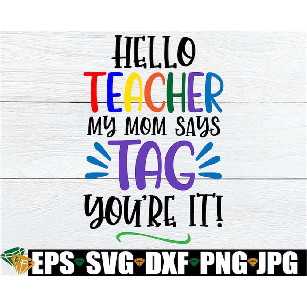 MR-198202315113-hello-teacher-my-mom-says-tag-youre-it-tag-youre-image-1.jpg