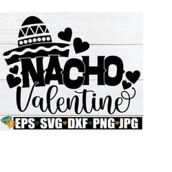nacho valentine, funny valentine's day, valentines day svg, valentines day, nacho valentine svg, svg, cricut file, silho