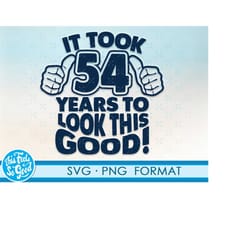 funny 54th birthday svg png. turning 54 birthday svg cut files, 54 years old svg cut file for cricut. 54th birthday png