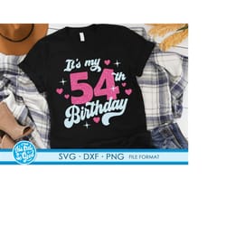 cute turning 54 years old svg 54th birthday svg files for cricut. birthday gift turning 54 years old svg 54th birthday p