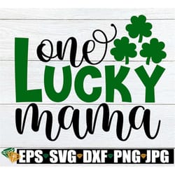 one lucky mama, st. patrick's day, mama st. patrick's day, one lucky mama, lucky mama, st. patrick's day, svg, cut file,