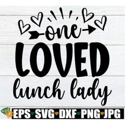 one loved lunch lady, lunch lady valentine's day, gift for lunch lady, lunch lady appreciation, lunch lady valentine's d