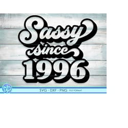 sassy since 1996 svg, 25th birthday svg, png, dxf clipart. 1996 shirt svg printable png svg