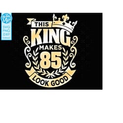 85, 85th birthday svg 85 85th mens birthday king svg files for cricut. 85th birthday png svg dxf mens 85th shirt svg men