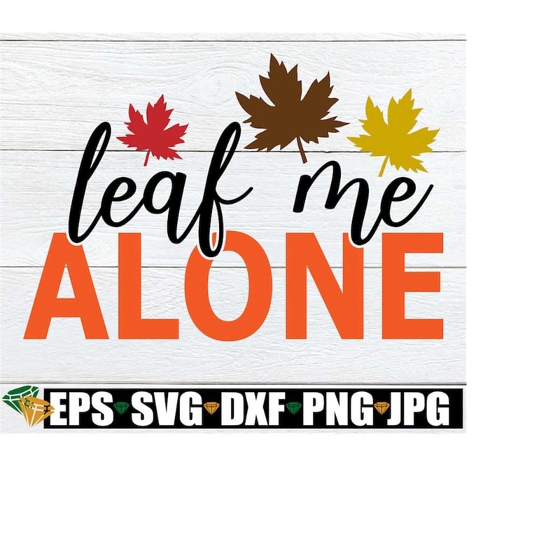 MR-218202333932-leaf-me-alone-funny-thanksgiving-svg-thanksgiving-svg-fall-image-1.jpg