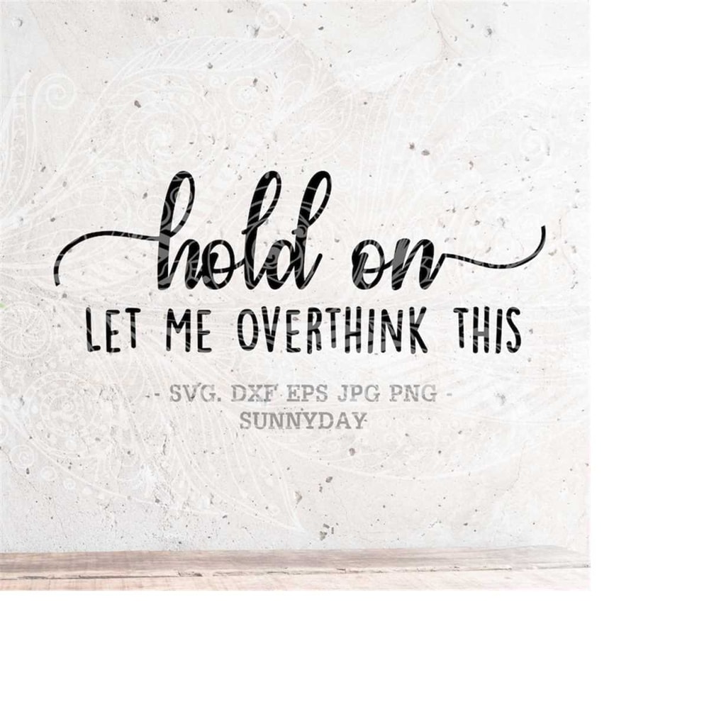 MR-218202391832-hold-on-let-me-overthink-this-svgdxf-silhouette-print-vinyl-image-1.jpg