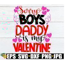 sorry boys daddy is my valentine, cute valentine's day svg, valentine's day, valentine's day svg, daddy is my valentine