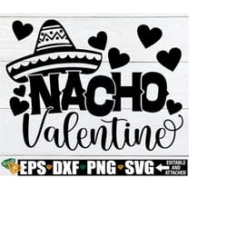 nacho valentine, valentine's day svg, funny valentine's day svg, kids valentine's day, funny kids valentine's day, girls