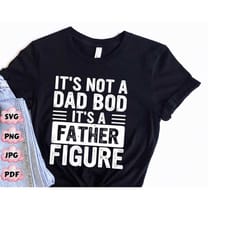 it's not a dad bod it's a father figure svg png, father's day png, father figure svg, dad bod png, it's not dad bod,fath