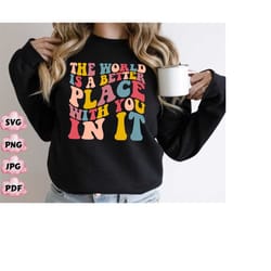 the world is a better place with you in it hoodie, tumblr hoodie, the world is a better place,motivational hoodie, feel