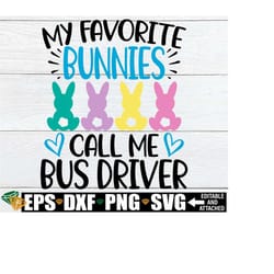 my favorite bunnies call me bus driver, bus driver easter shirt svg, easter gift for bus driver, easter school bus drive