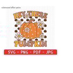 hey there pumpkin svg, hey there pumpkin png, pumpkin spice svg, pumpkin spice png, pumpkin season, fall vibes svg, fall