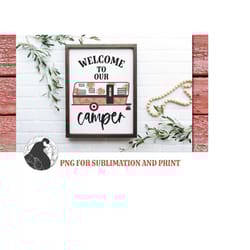 welcome to our camper png, camping sublimation, floral camper png, summer vacation, trailer, camping sign png, adventure