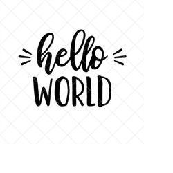 Hello World SVG, Baby SVG, Newborn SVG, Png, Eps, Dxf, Cricut, Cut Files, Silhouette Files, Download, Print