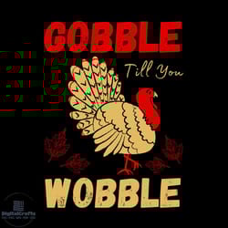 thanksgiving gobble til you wobble svg, thanksgiving svg, wobble svg