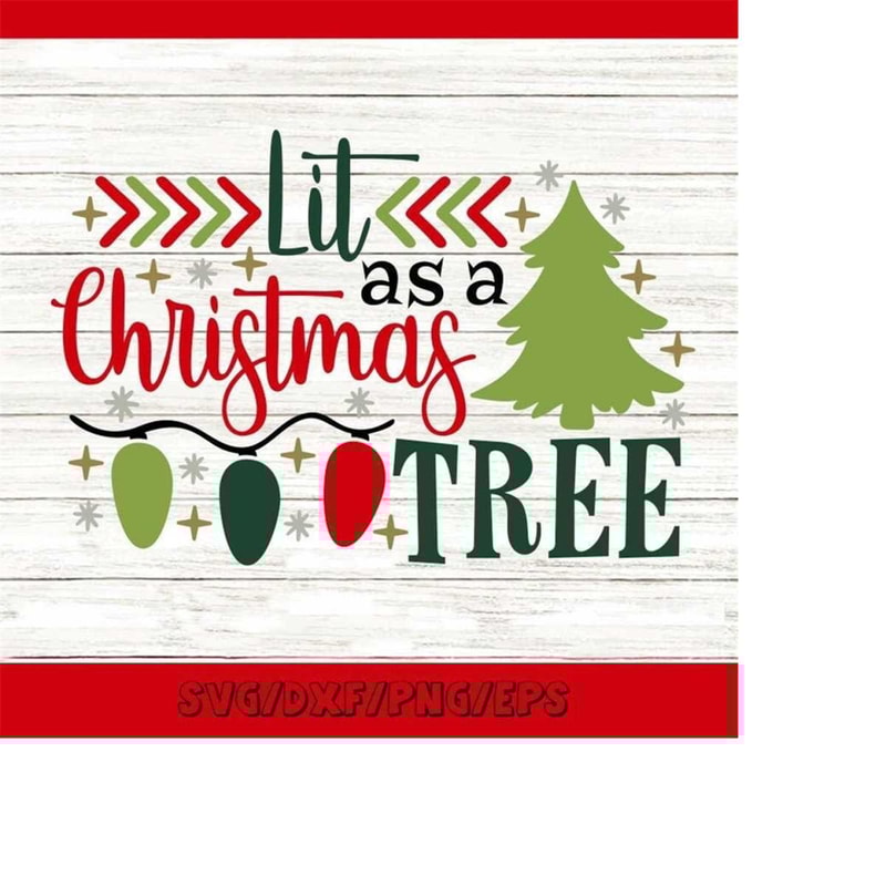 MR-2482023175149-lit-as-a-christmas-tree-svg-funny-christmas-svg-christmas-image-1.jpg