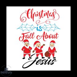 Christmas Is Fall About Jesus Svg, Christmas Svg, Xmas Svg, Jesus Svg, Christmas Gift Svg
