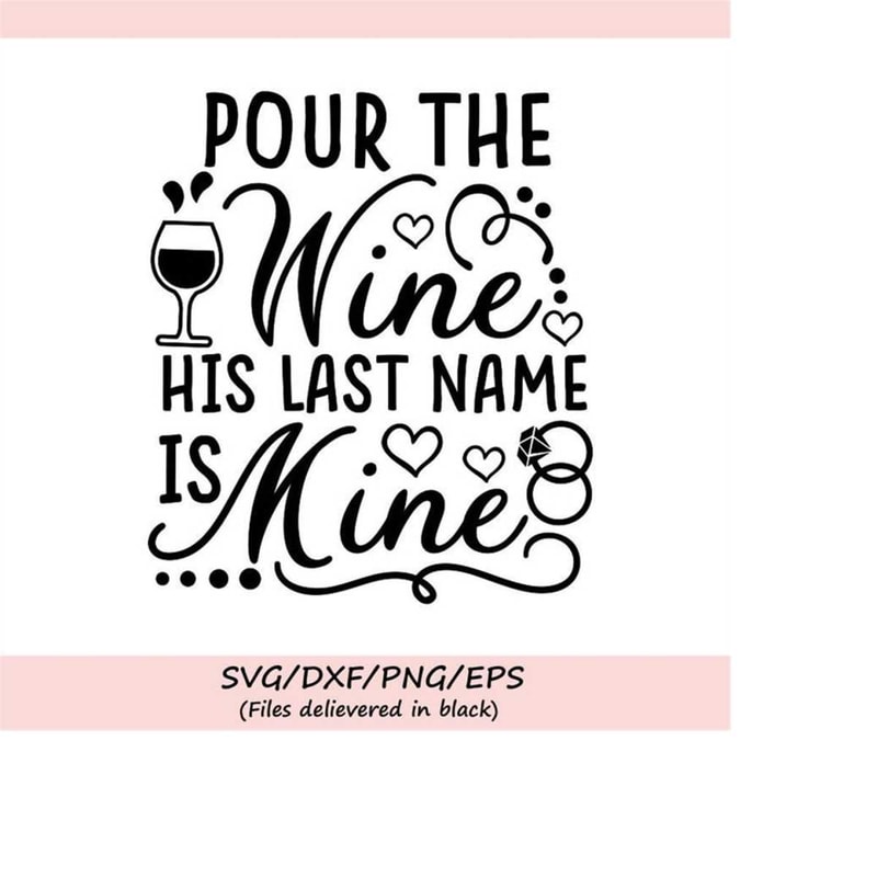MR-248202320155-pour-the-wine-his-last-name-is-mine-svg-bride-svg-wedding-image-1.jpg