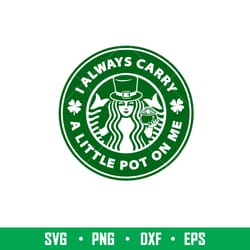 i always carry a little pot on me, i always carry a little pot on me starbucks svg, st. patricks day svg, lucky svg, iri
